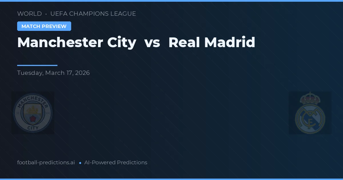 Manchester City vs Real Madrid — pronostic și avancronică meci