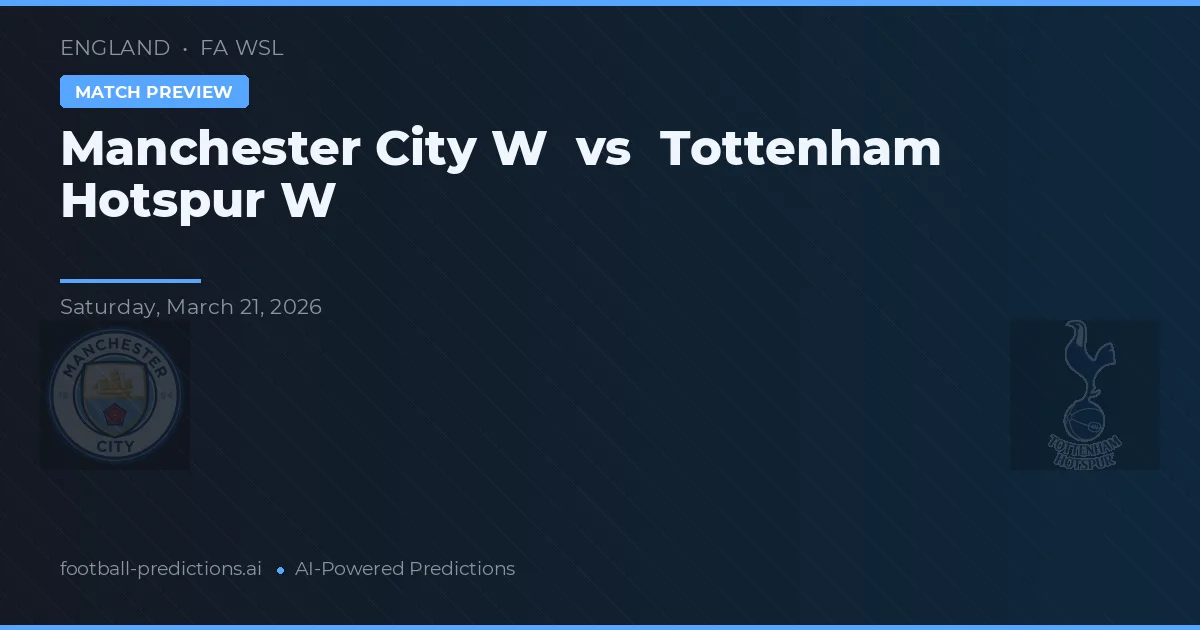 Manchester City W vs Tottenham Hotspur W — pronostic și avancronică meci