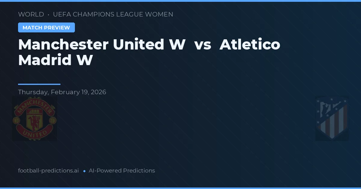 Manchester United W vs Atlético Madrid W — pronostic și avancronică meci