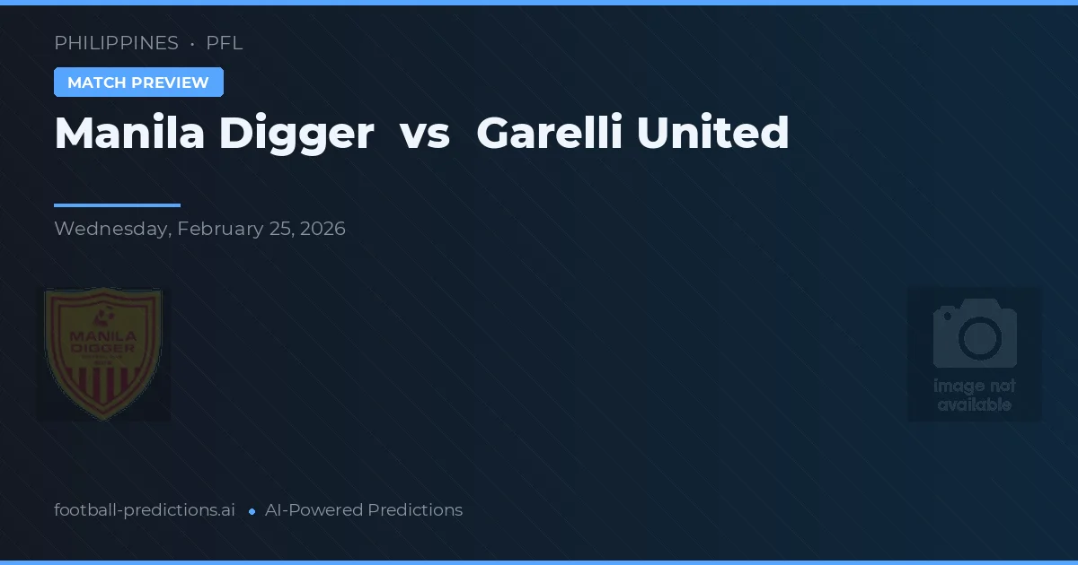 Manila Digger vs Garelli United — pronostic și avancronică meci