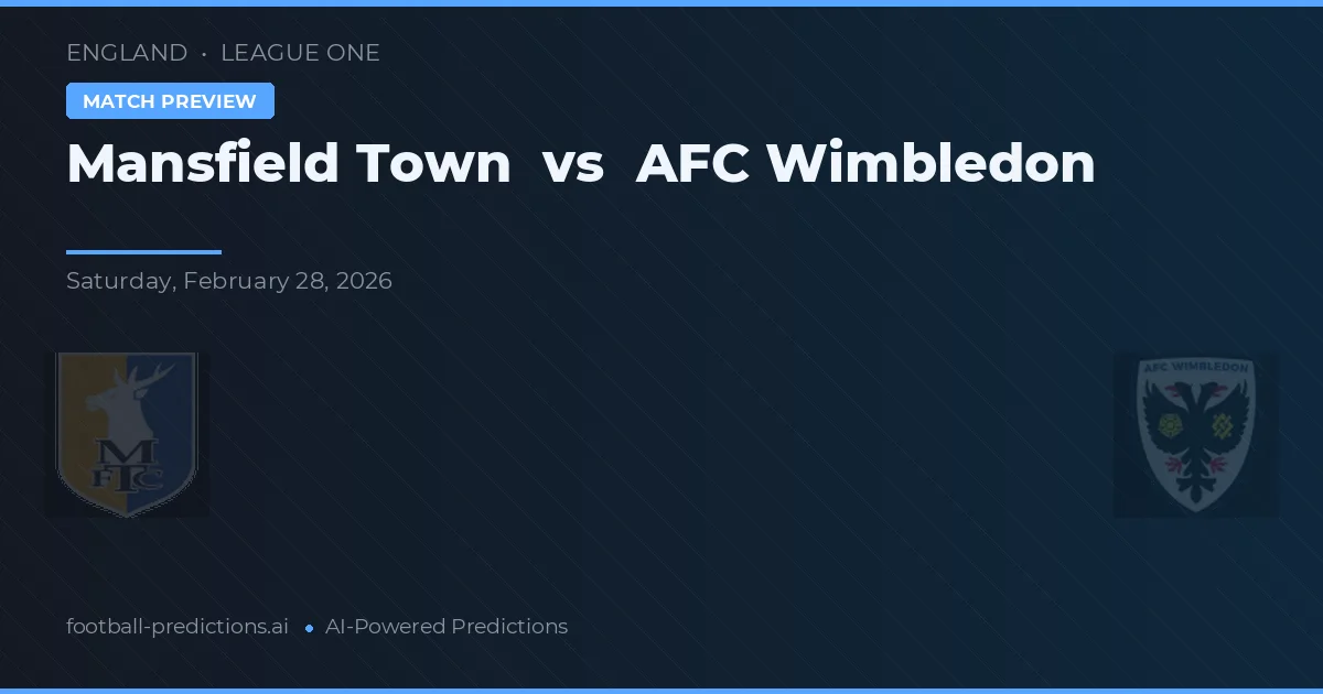 Mansfield Town vs AFC Wimbledon — pronostic și avancronică meci