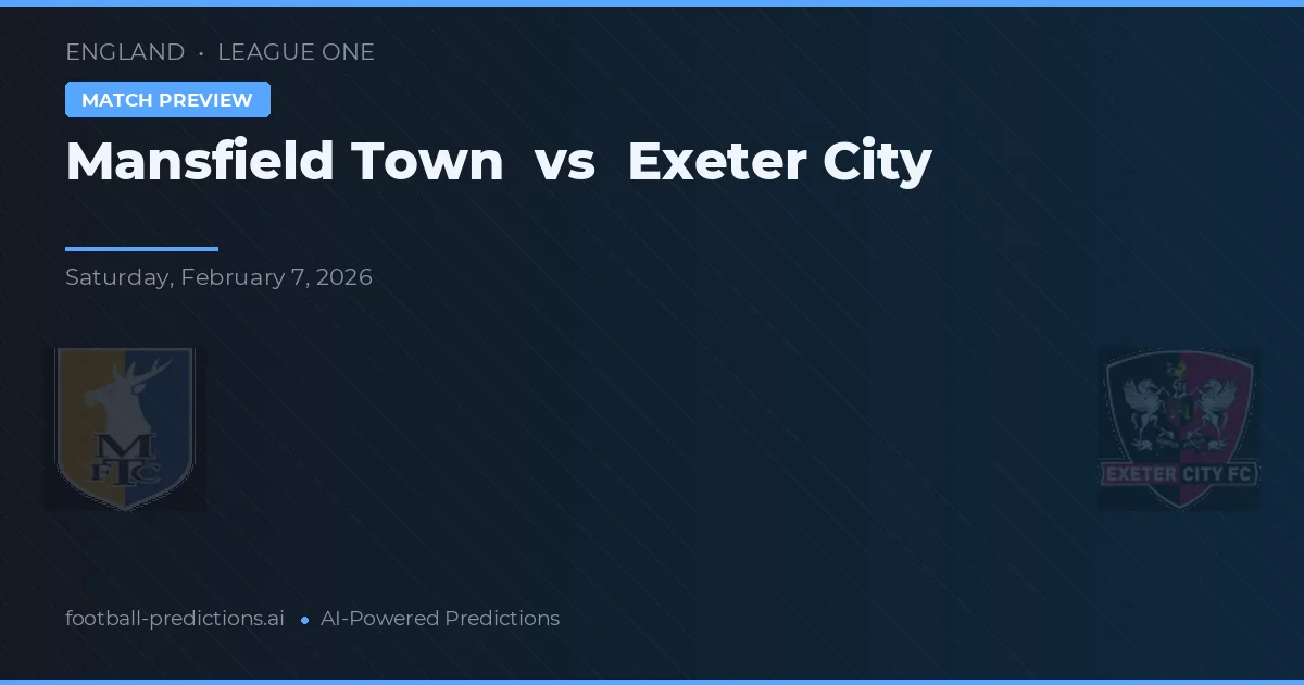 Mansfield Town vs Exeter City — pronostic și avancronică meci