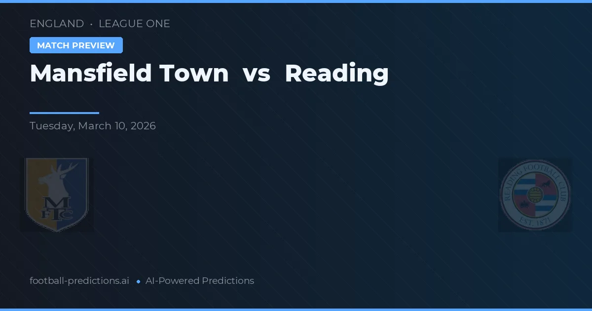 Mansfield Town vs Reading — pronostic și avancronică meci