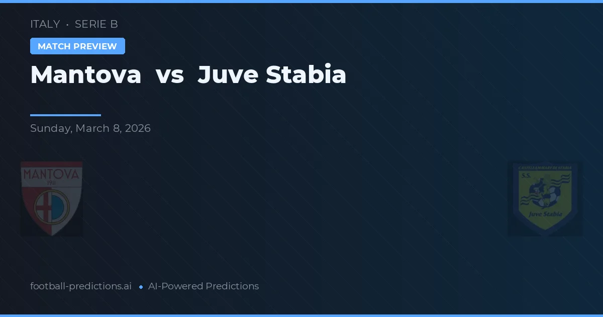 Mantova vs Juventus Stabia — pronostic și avancronică meci