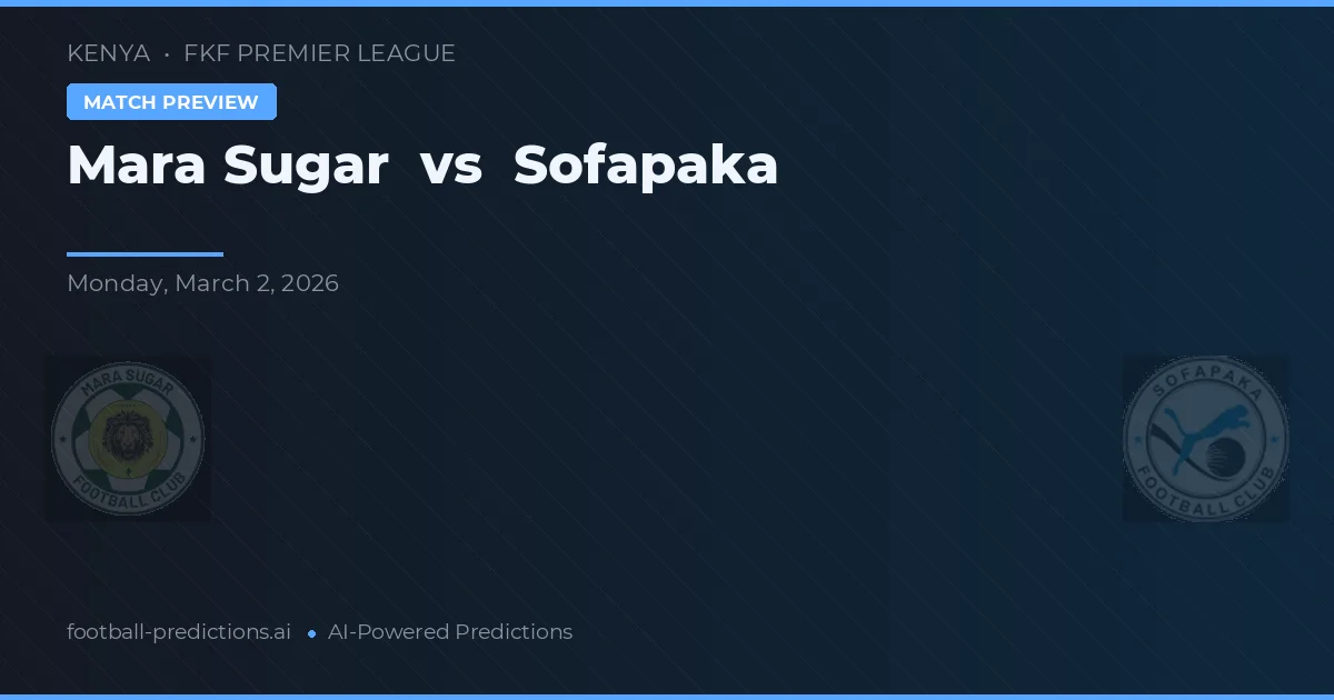 Mara Sugar vs Sofapaka — pronostic și avancronică meci