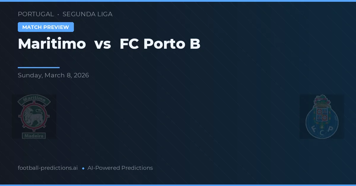 Marítimo vs FC Porto B — pronostic și avancronică meci