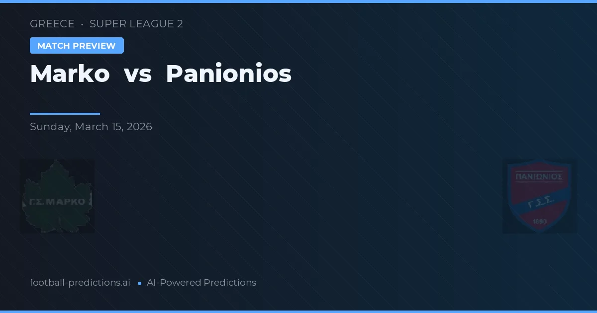 Marko vs Panionios — pronostic și avancronică meci