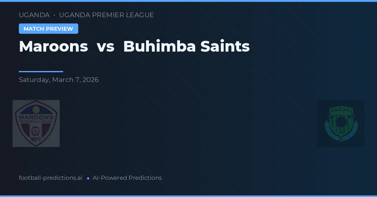 Maroons vs Saints Buhimba — pronostic și avancronică meci