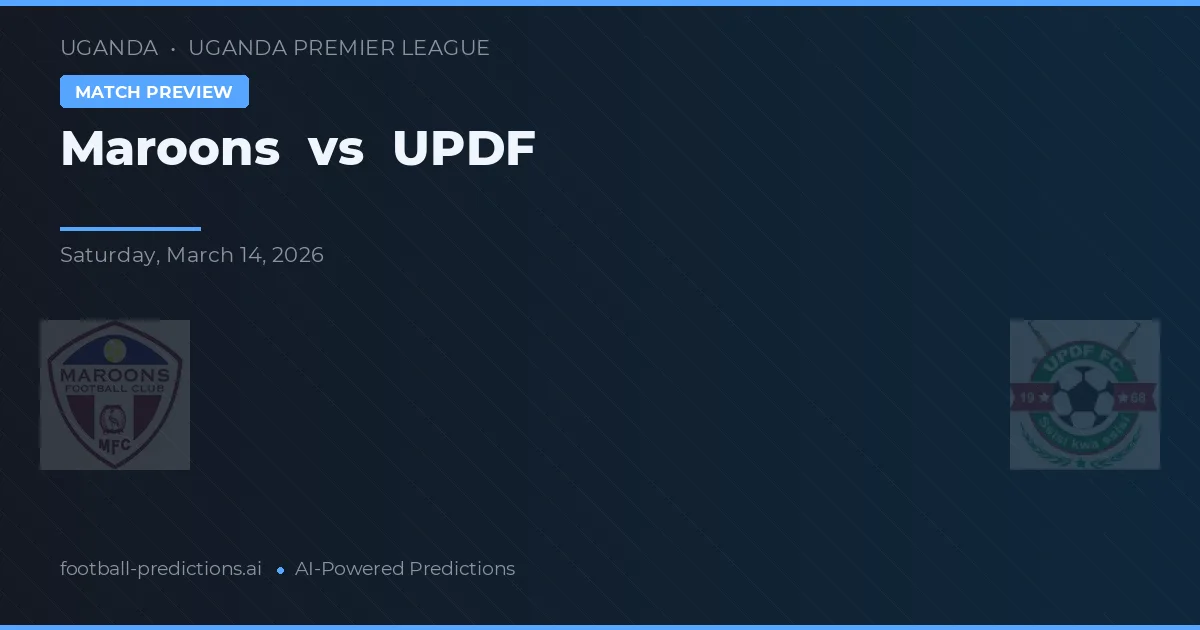 Maroons vs UPDF — pronostic și avancronică meci