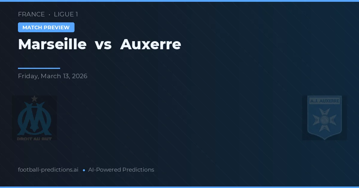 Marseille vs Auxerre — pronostic și avancronică meci