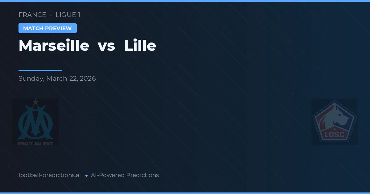 Marseille vs Lille — pronostic și avancronică meci