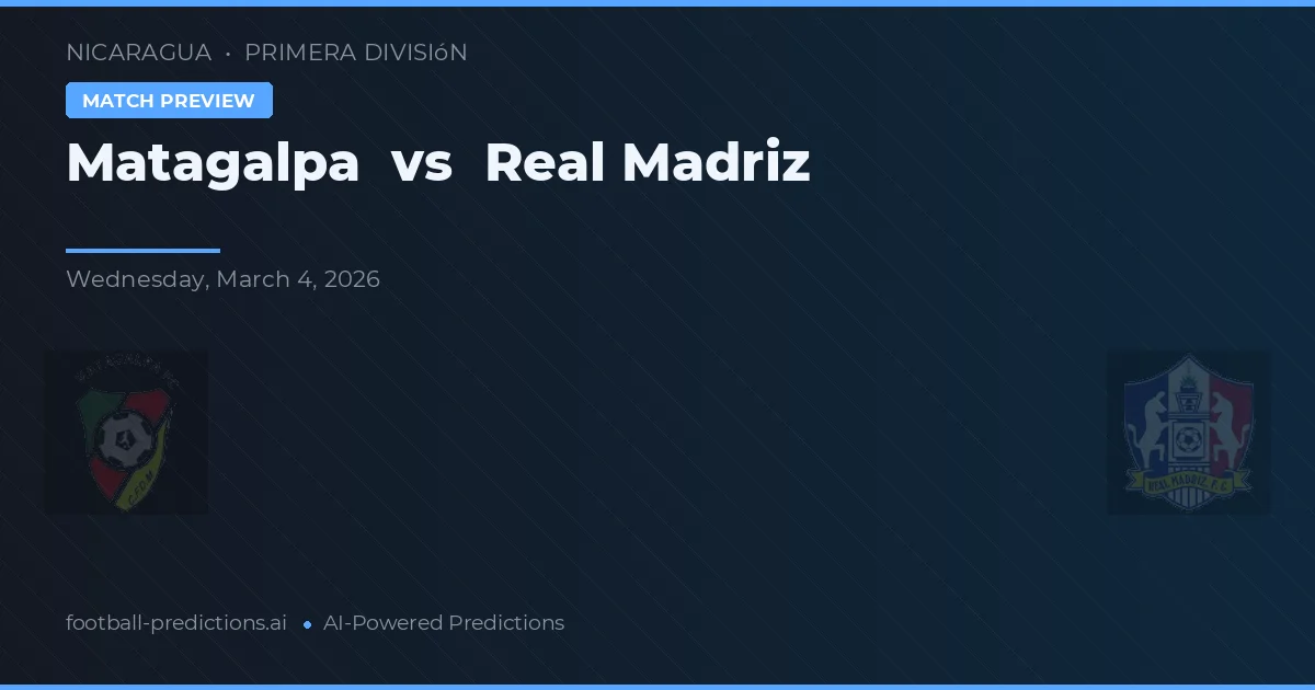 Matagalpa vs Real Madriz — pronostic și avancronică meci