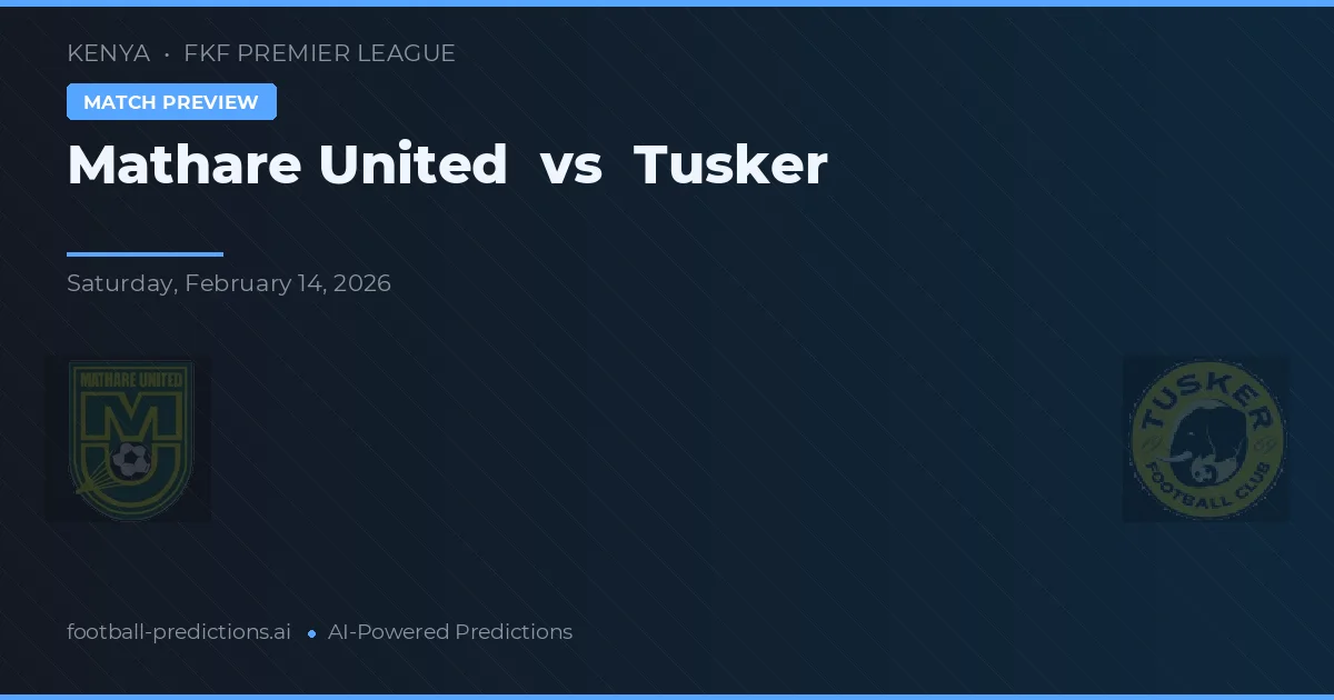 Mathare United vs Tusker — pronostic și avancronică meci