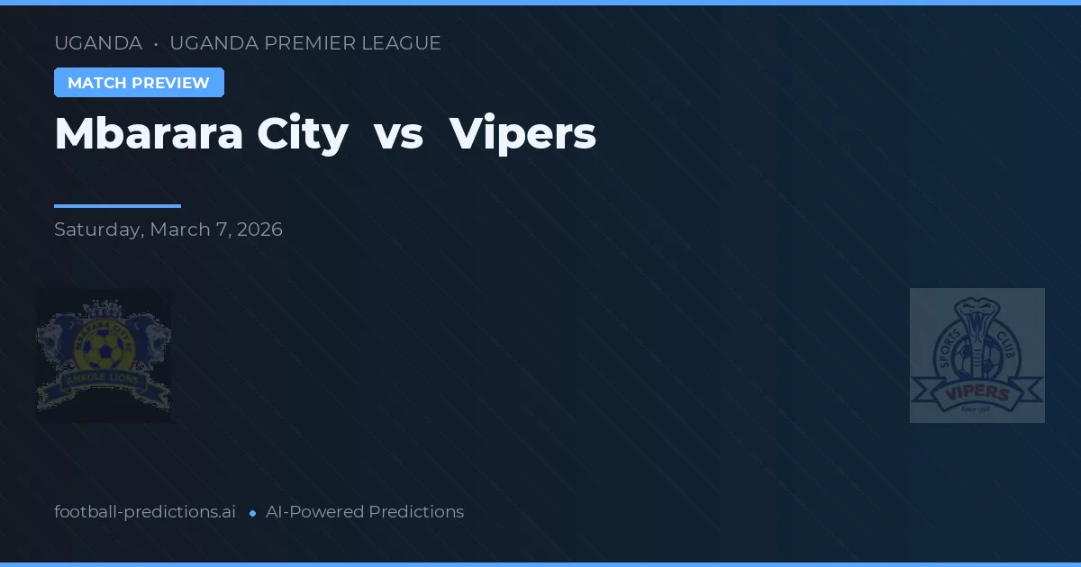 Orașul Mbarara vs Vipers — pronostic și avancronică meci