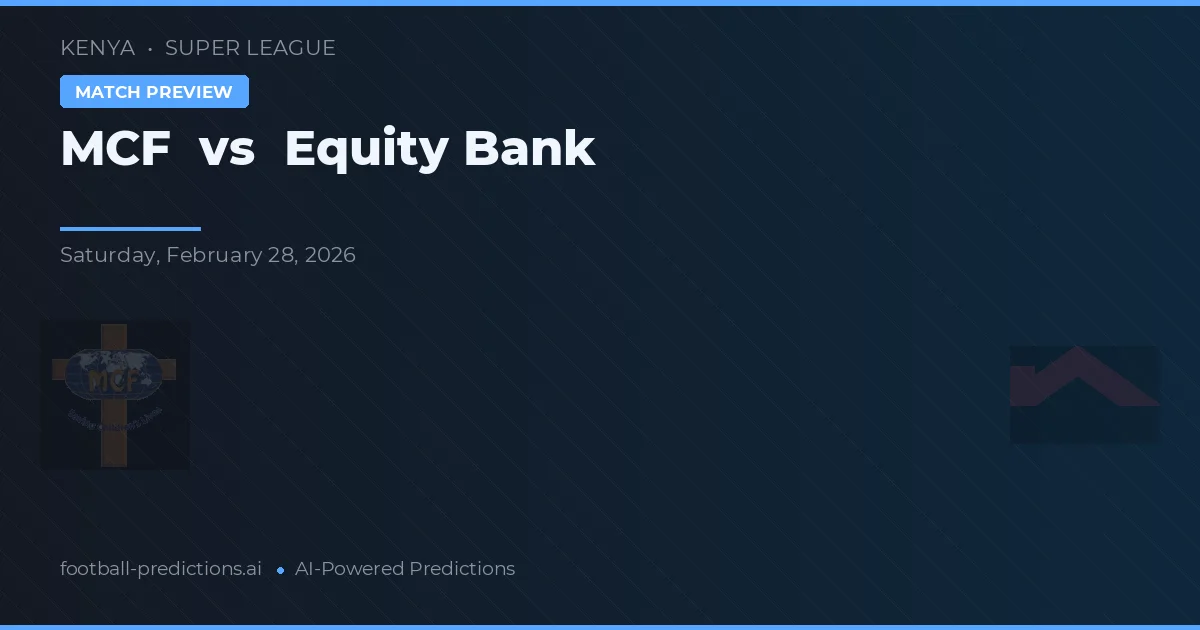 MCF vs Equity Bank — pronostic și avancronică meci