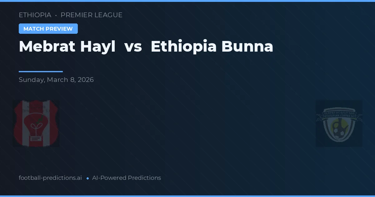 Mebrat Hayl vs Ethiopia Bunna — pronostic și avancronică meci