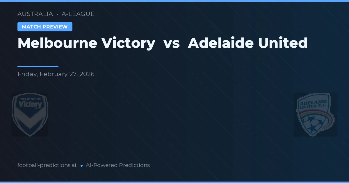 Victoria Melbourne vs Adelaide United — pronostic și avancronică meci