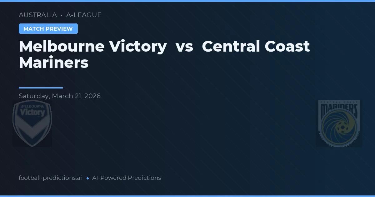 Victoria Melbourne vs Central Coast Mariners — pronostic și avancronică meci