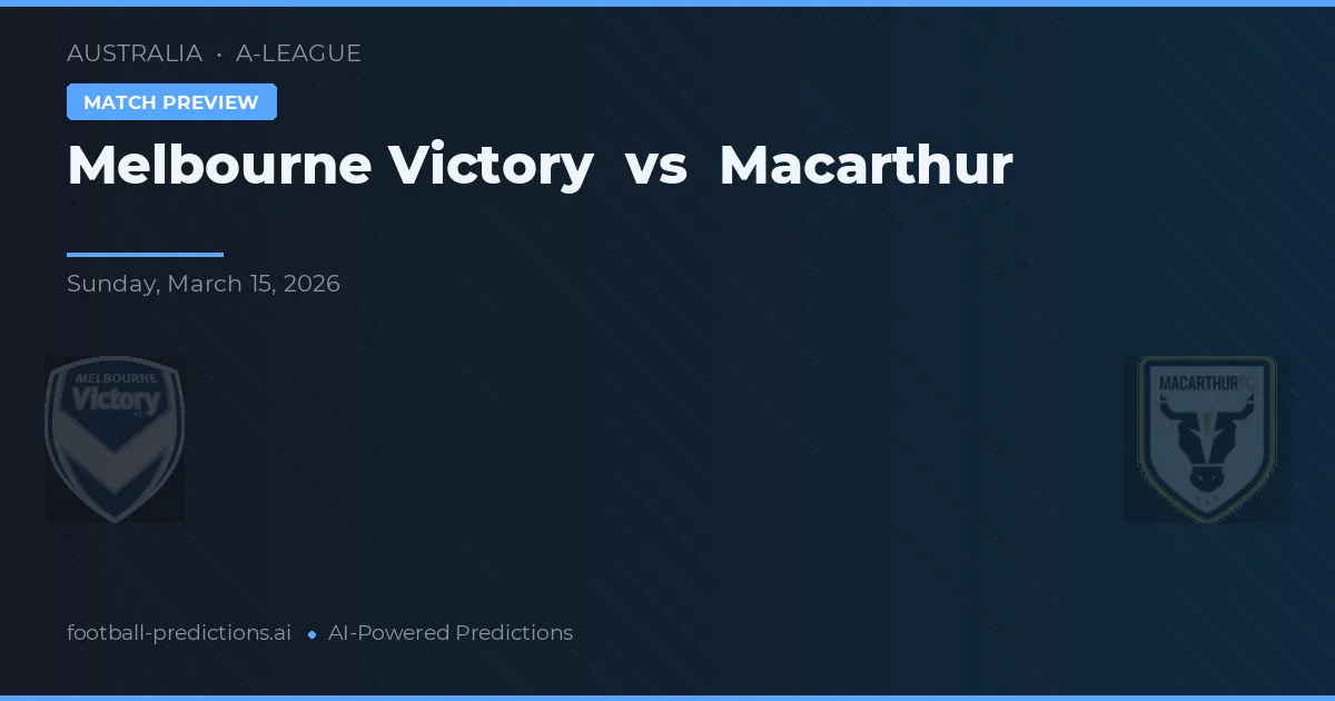 Victoria Melbourne vs Macarthur — pronostic și avancronică meci