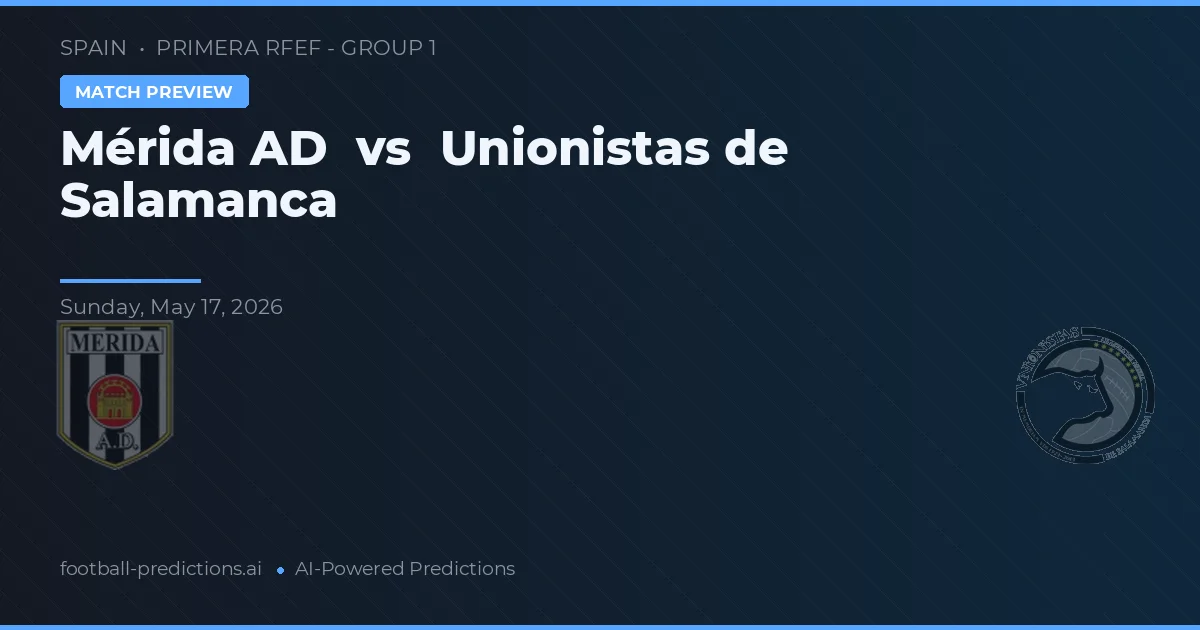 Mérida AD vs Unioniștii din Salamanca — pronostic și avancronică meci