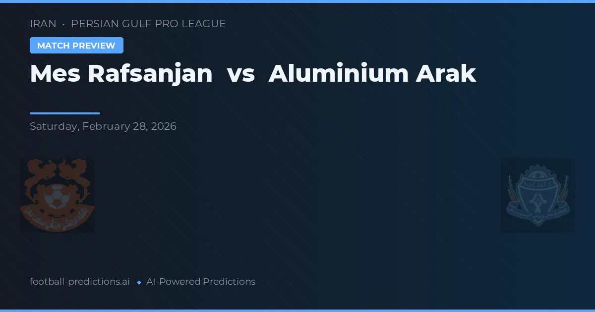Mes Rafsanjan vs Arak Aluminium — pronostic și avancronică meci