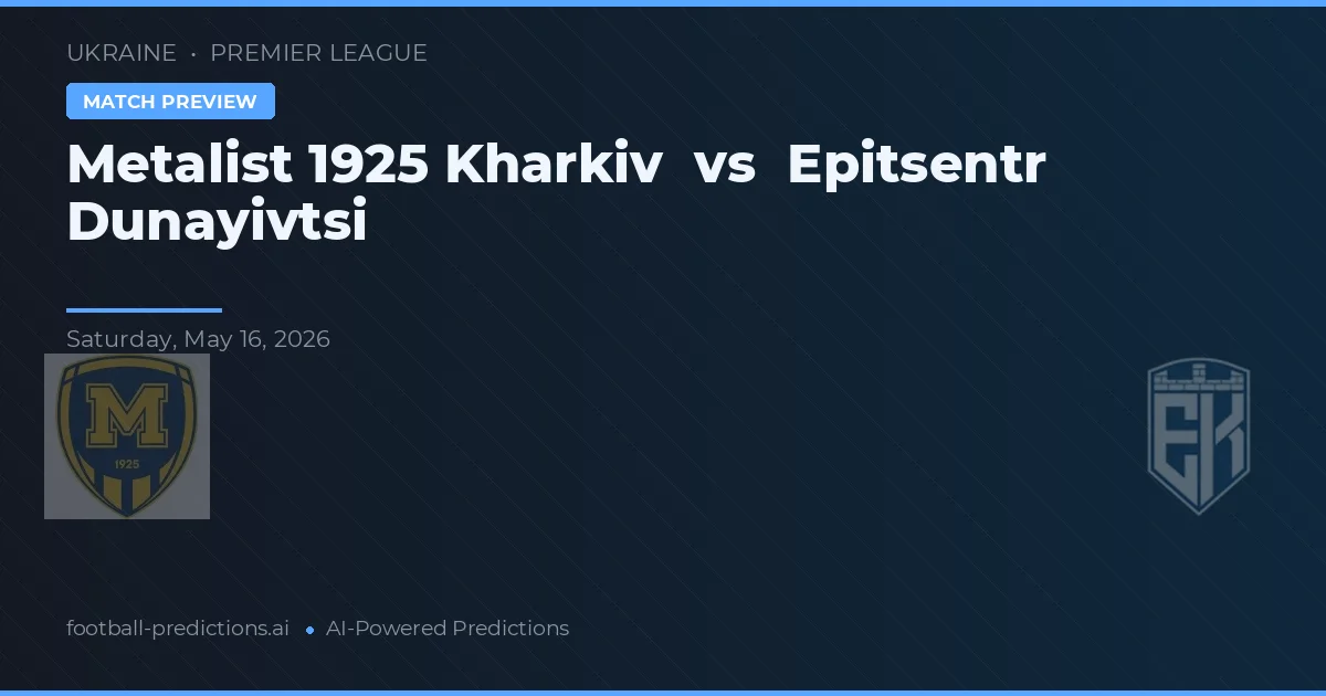 Metalist 1925 Kharkiv vs Epitsentr Dunayivtsi — pronostic și avancronică meci