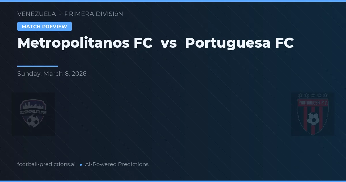 Metropolitanos FC vs Portuguesa FC — pronostic și avancronică meci