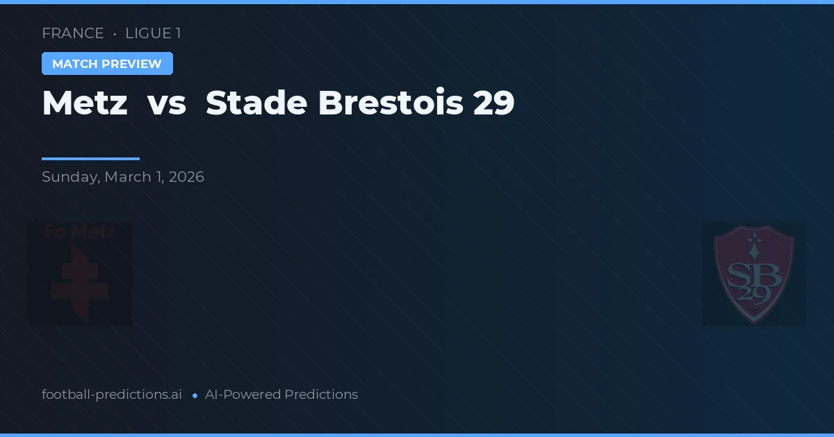 Metz vs Stade Brestois 29 — pronostic și avancronică meci
