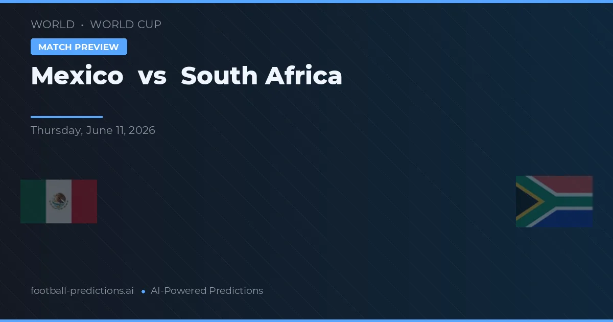 Mexic vs Africa de Sud — pronostic și avancronică meci