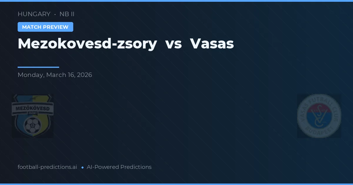 Mezőkövesd-Zsóry vs Vasas — pronostic și avancronică meci