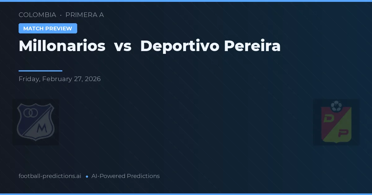 Millonarios vs Deportivo Pereira — pronostic și avancronică meci
