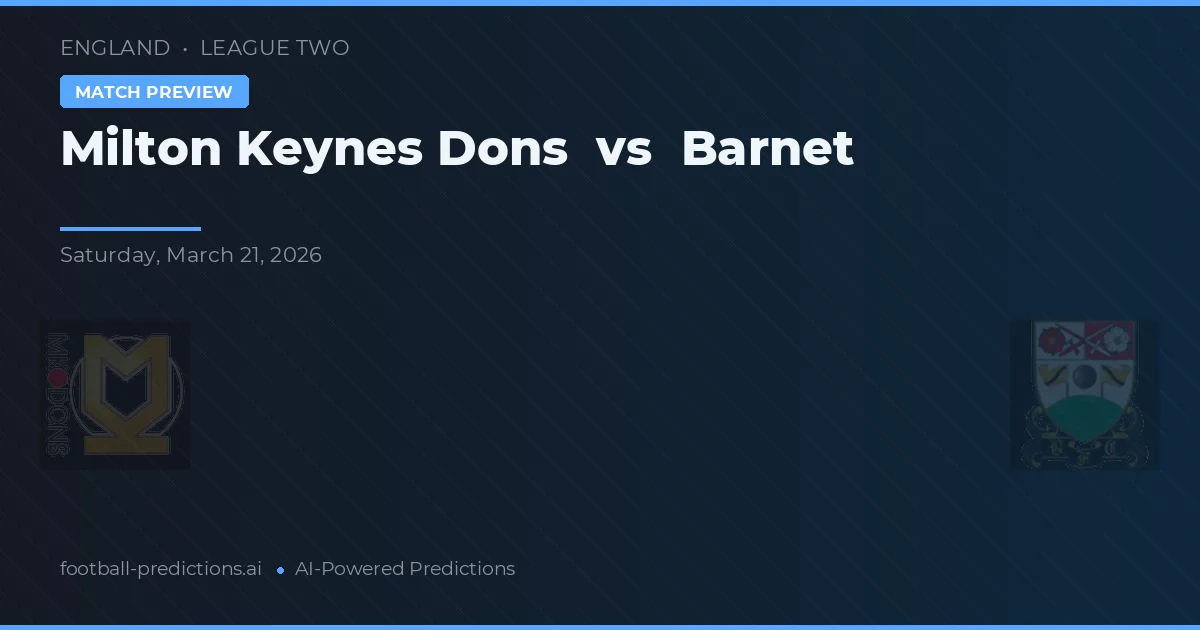 Milton Keynes Dons vs Barnet — pronostic și avancronică meci