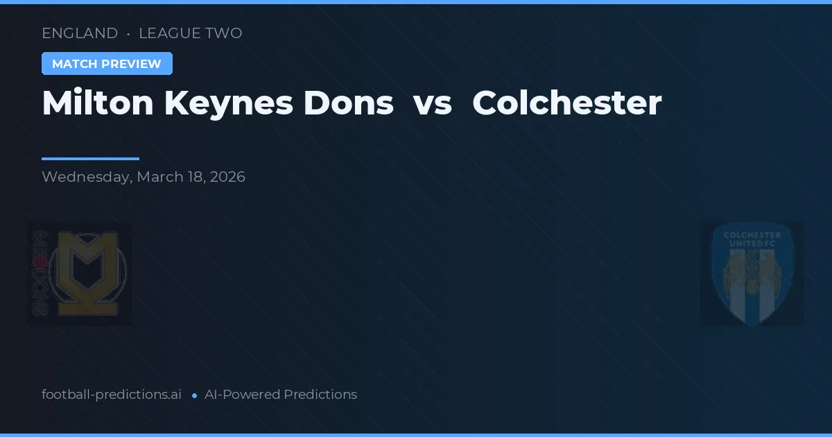 Milton Keynes Dons vs Colchester — pronostic și avancronică meci