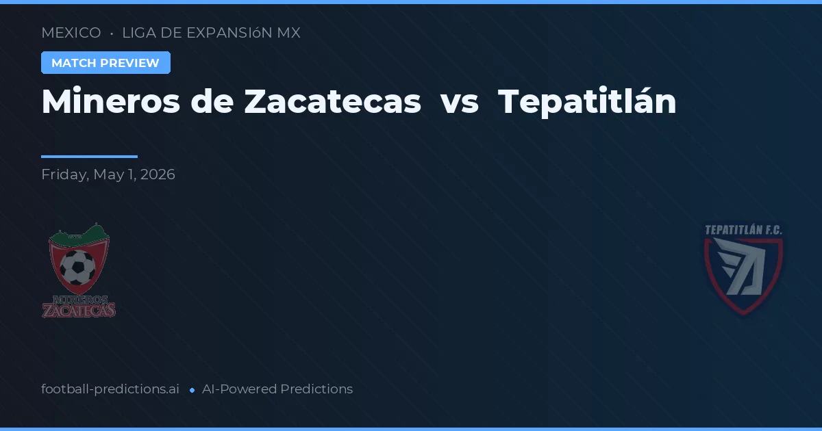 Mineros de Zacatecas vs Tepatitlán — pronostic și avancronică meci