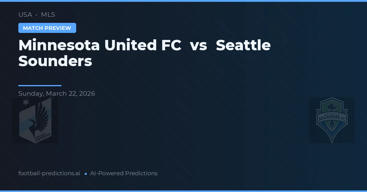 Minnesota United FC vs Seattle Sounders — pronostic și avancronică meci
