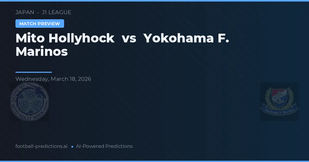 Mito HollyHock vs Yokohama F. Marinos — pronostic și avancronică meci