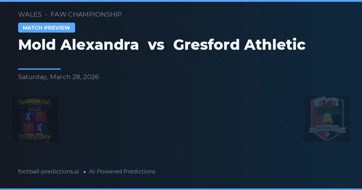 Mold Alexandra vs Gresford Athletic — pronostic și avancronică meci