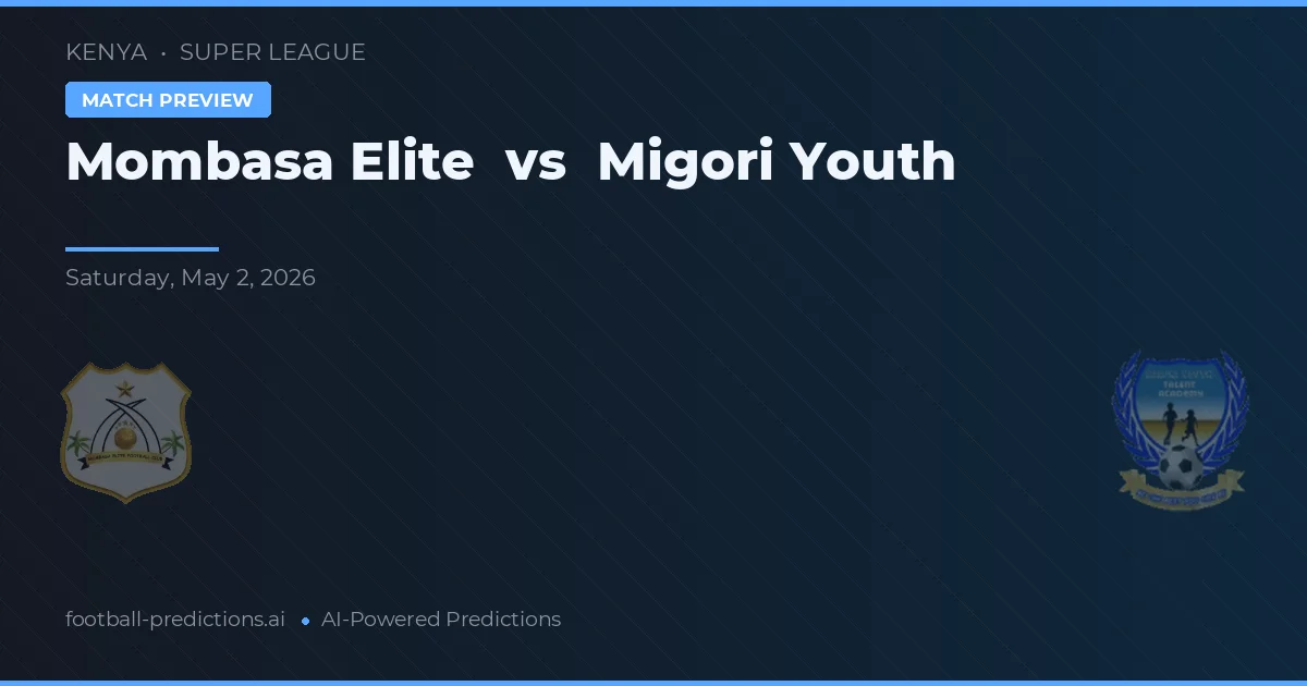 Mombasa Elite vs Mara Youth — pronostic și avancronică meci