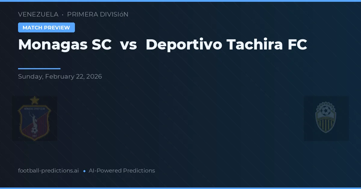 Monagas SC vs Deportivo Táchira — pronostic și avancronică meci