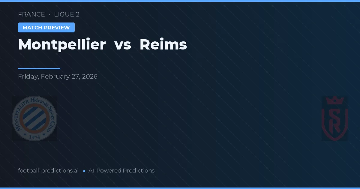 Montpellier vs Reims — pronostic și avancronică meci