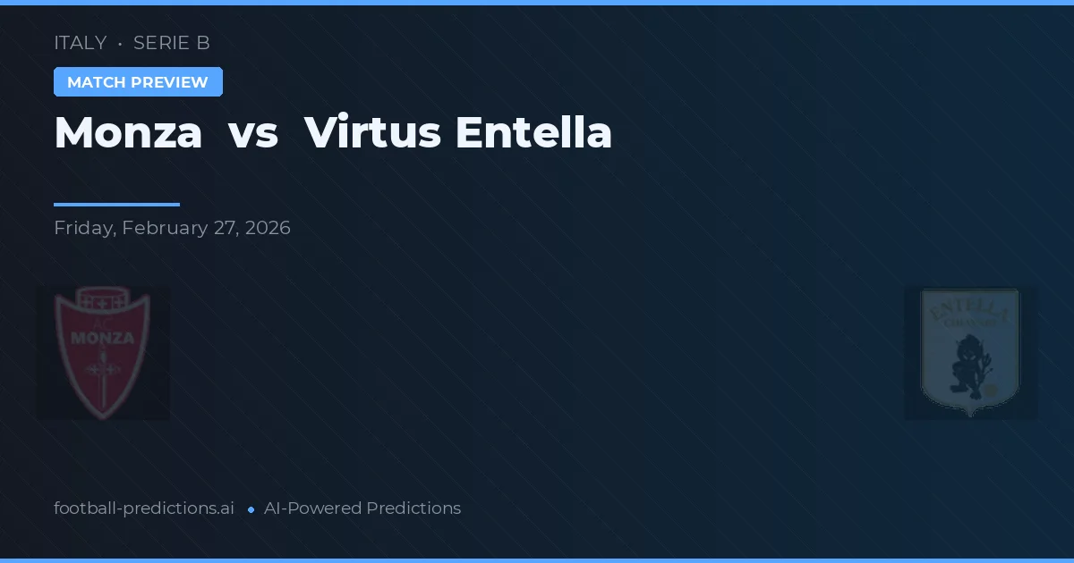Monza vs Virtus Entella — pronostic și avancronică meci