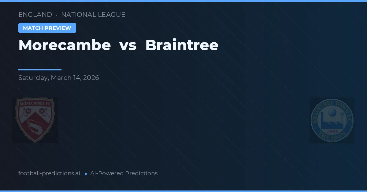 Morecambe vs Braintree Town — pronostic și avancronică meci
