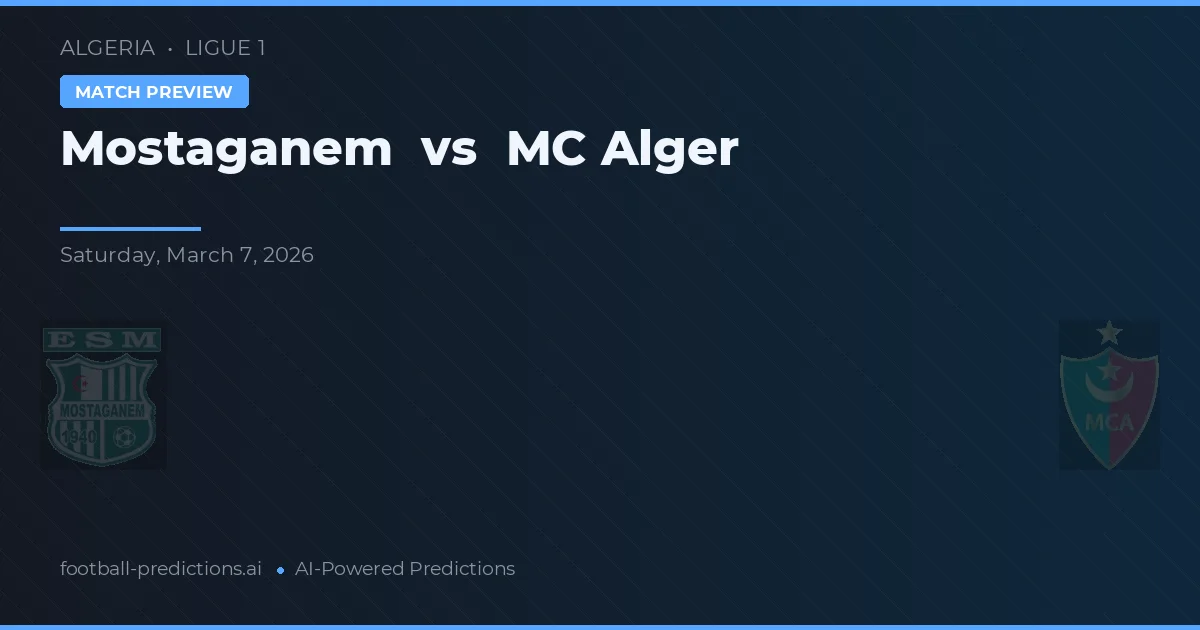 Mostaganem vs MC Alger — pronostic și avancronică meci