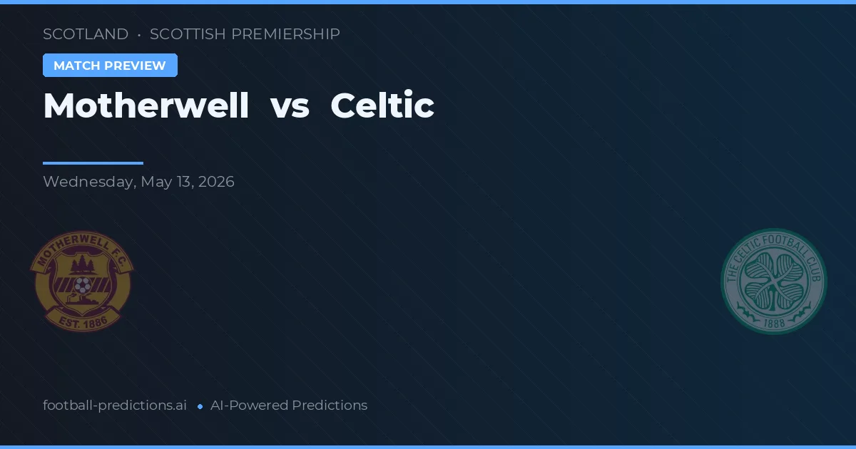 Motherwell vs Celtic — pronostic și avancronică meci