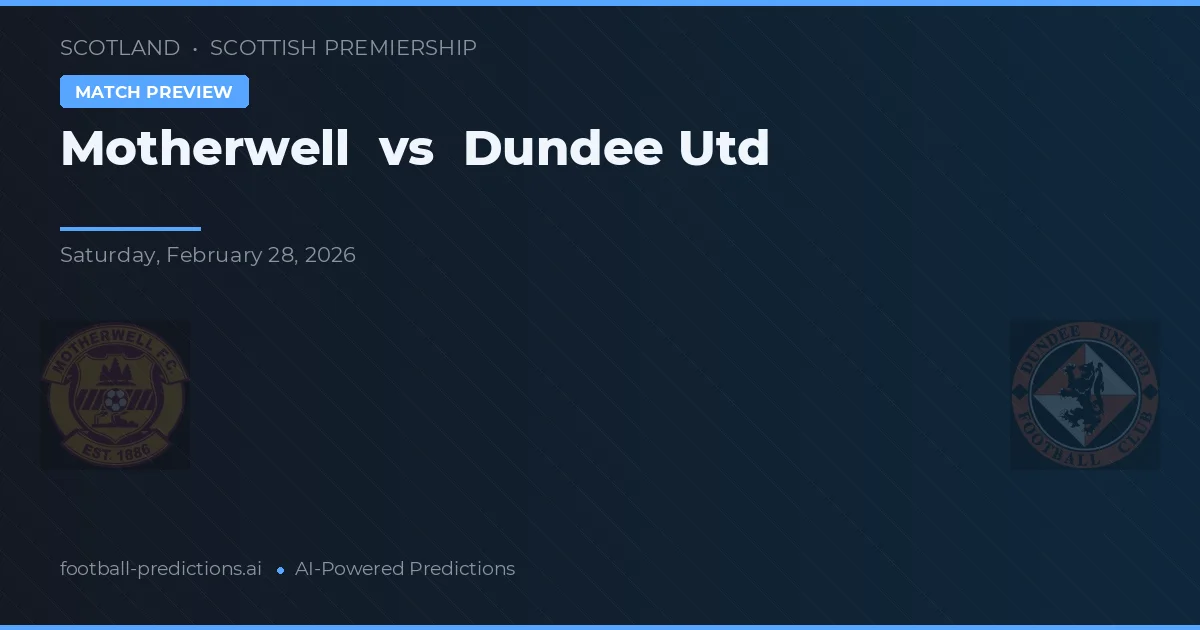 Motherwell vs Dundee United — pronostic și avancronică meci