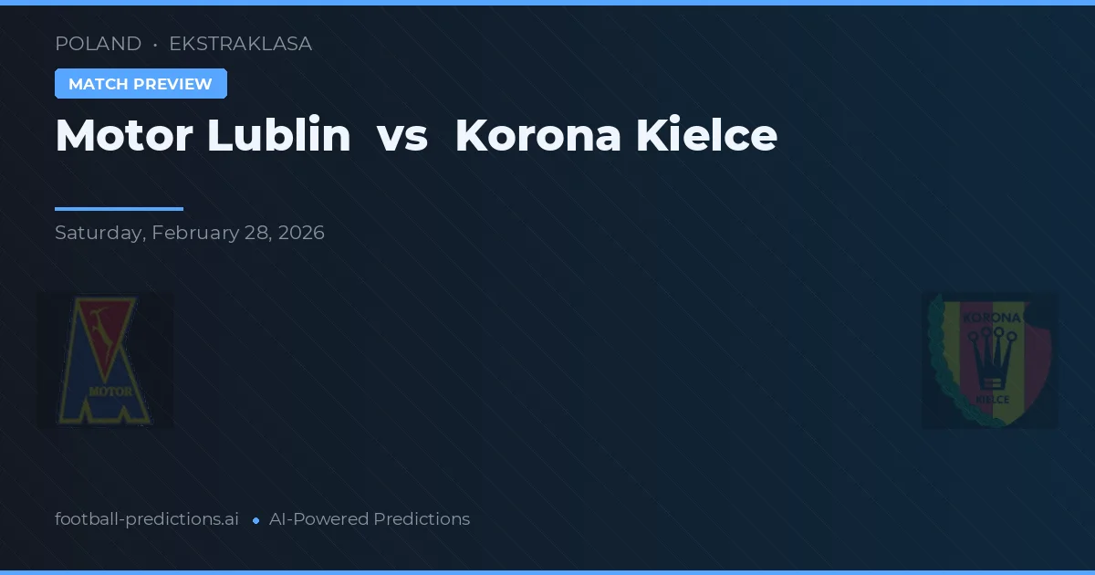 Motor Lublin vs Korona Kielce — pronostic și avancronică meci