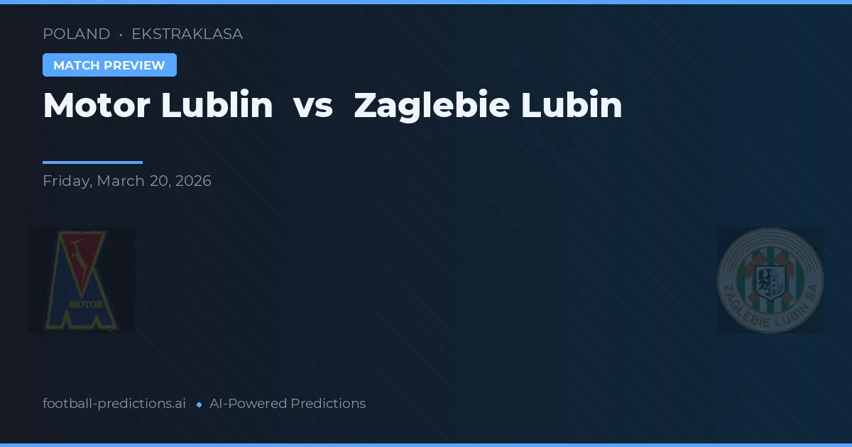 Motor Lublin vs Zagłębie Lubin — pronostic și avancronică meci