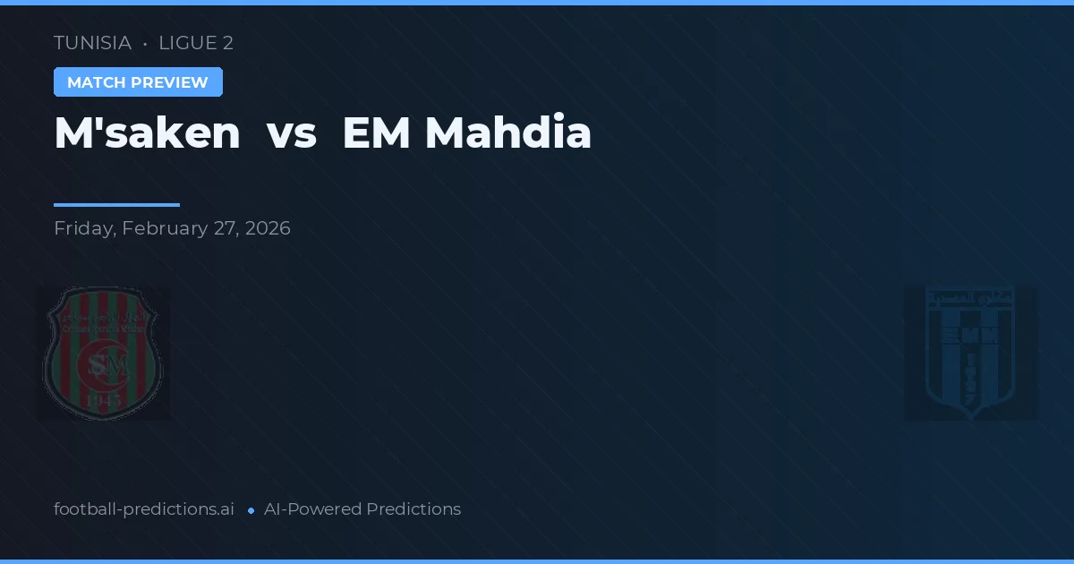 M'saken vs EM Mahdia — pronostic și avancronică meci