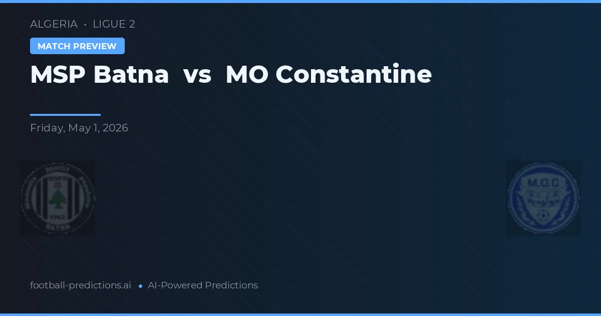 MSP Batna vs MO Constantine — pronostic și avancronică meci