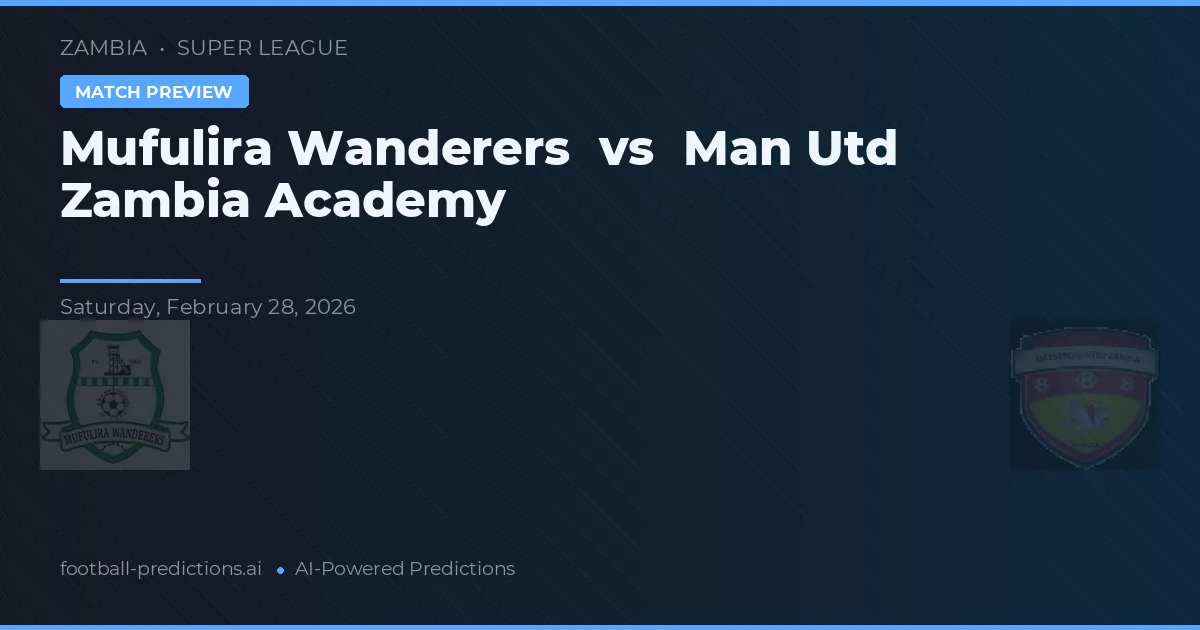 Mufulira Wanderers vs Academia Man Utd Zambia — pronostic și avancronică meci